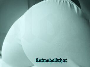 Letmeholdthat